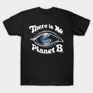 There Is No Planet B - Global Warming T-Shirt